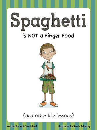 Jodi Carmichael: Spaghetti Is Not a Finger Food : (and other life lessons)