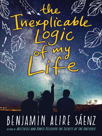 Benjamin Alire Saenz: The Inexplicable Logic of My Life