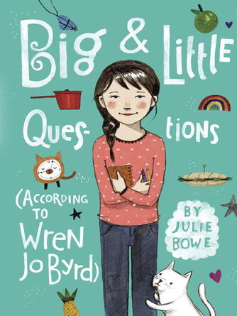 Julie Bowe: Big & Little Questions (According to Wren Jo Byrd)