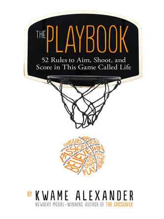 Kwame Alexander: The Playbook : 52 Rules to Aim, Shoot, and Score in This Game Called Life