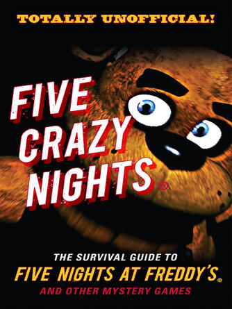 Triumph Books: Five Crazy Nights : The Survival Guide to Five Nights at Freddy's and Other Mystery Games