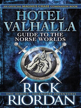 Rick Riordan: Hotel Valhalla Guide to the Norse Worlds : Your Introduction to Deities, Mythical Beings & Fantastic Creatures