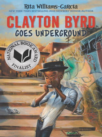 Rita Williams-Garcia: Clayton Byrd Goes Underground