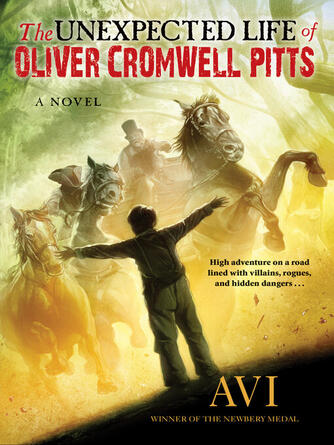 Avi: The Unexpected Life of Oliver Cromwell Pitts : Being an Absolutely Accurate Autobiographical Account of My Follies, Fortune, and Fate