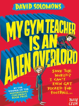 David Solomons: My Gym Teacher Is an Alien Overlord