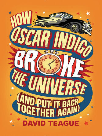 David Teague: How Oscar Indigo Broke the Universe (And Put It Back Together Again)