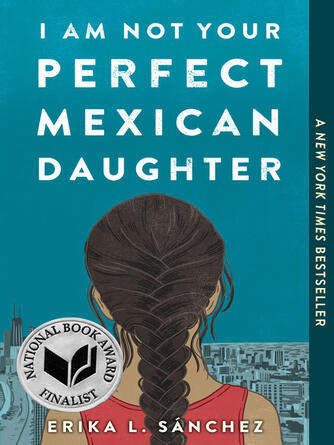 Erika L. Sánchez: I Am Not Your Perfect Mexican Daughter
