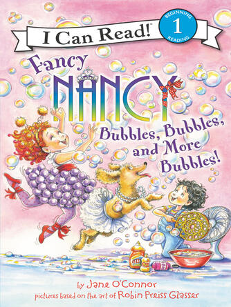 Jane O'Connor: Fancy Nancy : Bubbles, Bubbles, and More Bubbles!