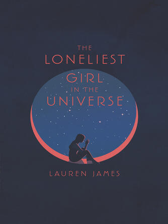 Lauren James: The Loneliest Girl in the Universe