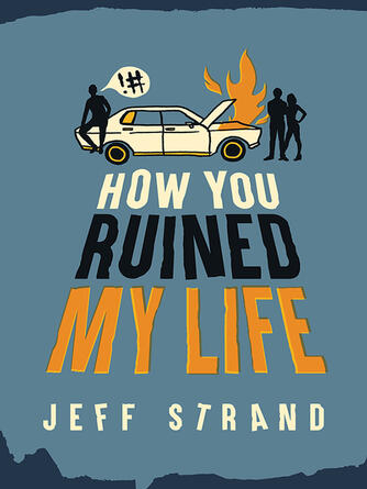 Jeff Strand: How You Ruined My Life
