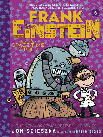 Jon Scieszka: Frank Einstein and the Space-Time Zipper : Book Six