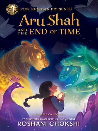 Roshani Chokshi: Aru Shah and the End of Time : A Pandava Novel Book 1