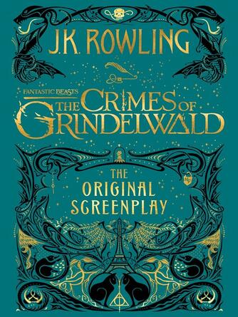 J. K. Rowling: Fantastic Beasts: The Crimes of Grindelwald : The Original Screenplay