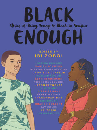 Ibi Zoboi: Black Enough : Stories of Being Young & Black in America
