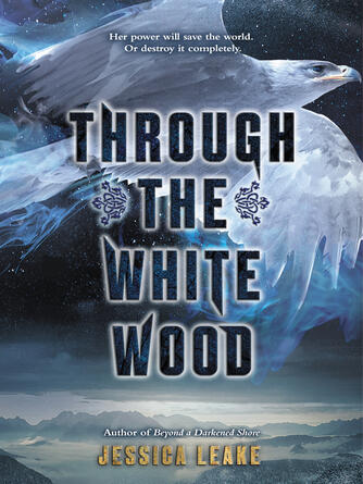 Jessica Leake: Through the White Wood
