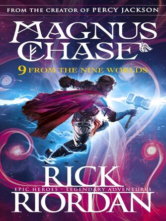 Rick Riordan: 9 From the Nine Worlds : Magnus Chase and the Gods of Asgard