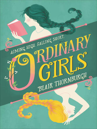 Blair Thornburgh: Ordinary Girls : Aiming High, Falling Short