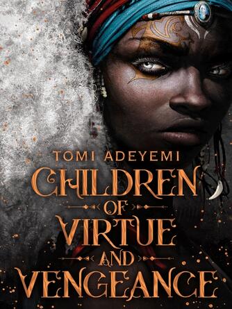Tomi Adeyemi: Children of Virtue and Vengeance