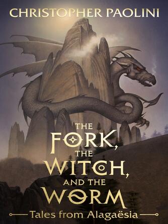 Christopher Paolini: The Fork, the Witch, and the Worm : Tales from Alagaësia