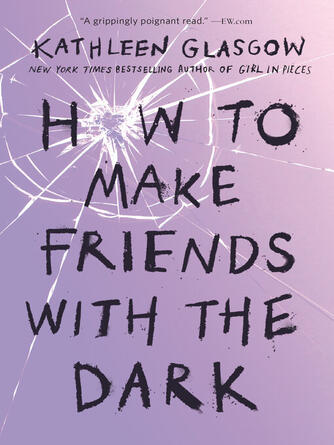 Kathleen Glasgow: How to Make Friends with the Dark