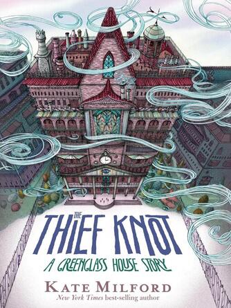 Kate Milford: The Thief Knot : A Greenglass House Story