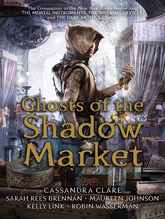 Cassandra Clare: Ghosts of the Shadow Market