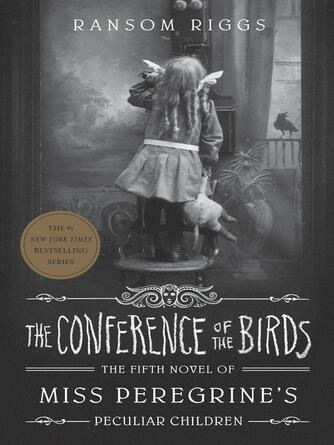 Ransom Riggs: The Conference of the Birds : Miss Peregrine's Peculiar Children