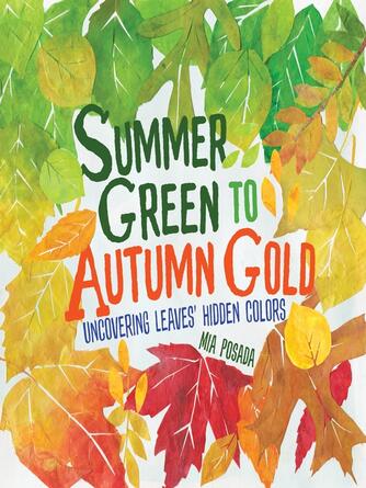 Mia Posada: Summer Green to Autumn Gold : Uncovering Leaves' Hidden Colors