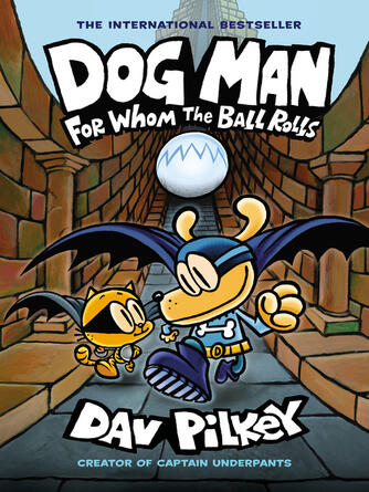 Dav Pilkey: For Whom the Ball Rolls : For Whom the Ball Rolls: A Graphic Novel (Dog Man #7): From the Creator of Captain Underpants