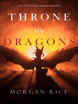 Morgan Rice: Throne of Dragons : Age of the Sorcerers—Book Two