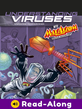 Nick Derington: Understanding Viruses with Max Axiom, Super Scientist : 4D An Augmented Reading Science Experience