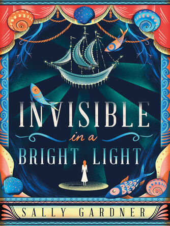 Sally Gardner: Invisible in a Bright Light