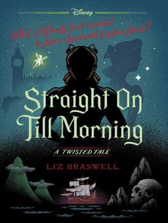 Liz Braswell: Straight On Till Morning : A Twisted Tale
