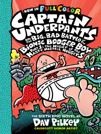 Dav Pilkey: Captain Underpants and the Big, Bad Battle of the Bionic Booger Boy, Part 1 : The Night of the Nasty Nostril Nuggets