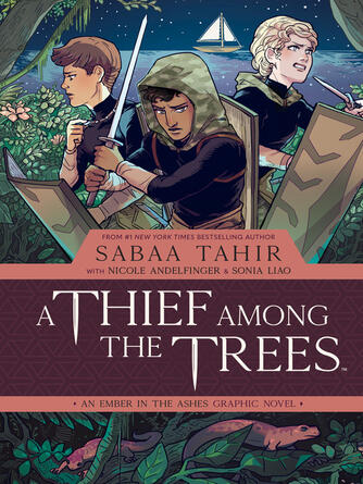 Sabaa Tahir: A Thief Among the Trees : An Ember in the Ashes Graphic Novel