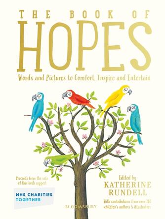 Katherine Rundell: The Book of Hopes : Words and Pictures to Comfort, Inspire and Entertain