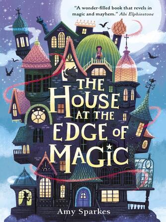 Amy Sparkes: The House at the Edge of Magic : The House at the Edge of Magic Series, Book 1