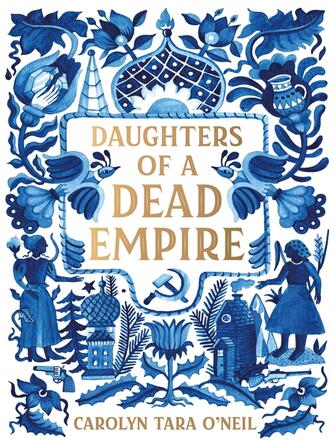 Carolyn Tara O'Neil: Daughters of a Dead Empire