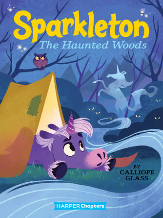 Calliope Glass: The Haunted Woods : Sparkleton Book 5