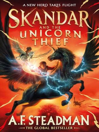 A.F. Steadman: Skandar and the Unicorn Thief : The international, award-winning hit, and the biggest fantasy adventure series since Harry Potter