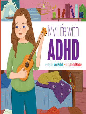 Mari Schuh: My Life with ADHD