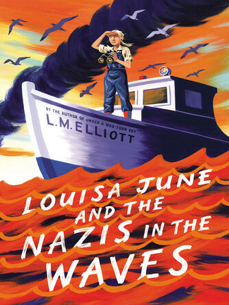 L. M. Elliott: Louisa June and the Nazis in the Waves