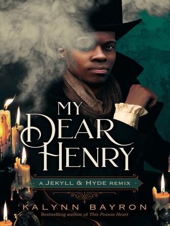 Kalynn Bayron: My Dear Henry : A Jekyll & Hyde Remix
