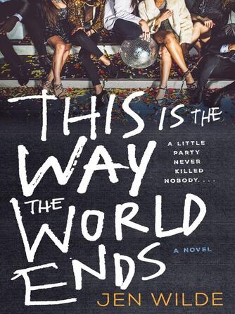 Jen Wilde: This Is the Way the World Ends : A Novel