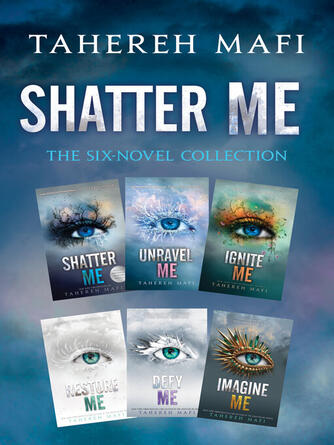 Tahereh Mafi: Shatter Me: The Six-Novel Collection