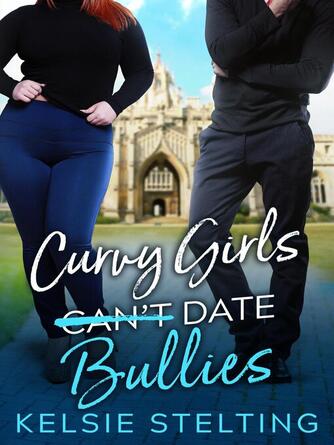 Kelsie Stelting: Curvy Girls Can't Date Bullies