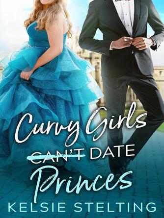 Kelsie Stelting: Curvy Girls Can't Date Princes