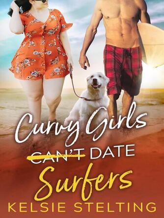 Kelsie Stelting: Curvy Girls Can't Date Surfers
