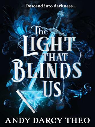Andy Darcy Theo: The Light That Blinds Us