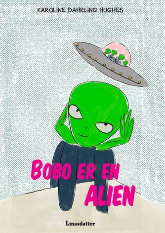 Karoline Dahrling Hughes: Bobo er en alien